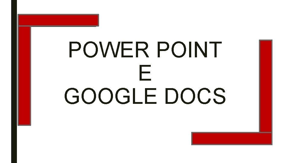 POWER POINT E GOOGLE DOCS 