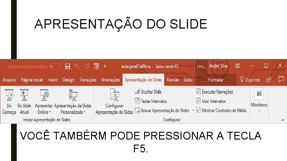 APRESENTAÇÃO DO SLIDE VOCÊ TAMBÉRM PODE PRESSIONAR A TECLA F 5. 