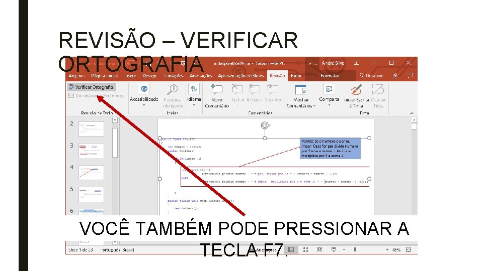 REVISÃO – VERIFICAR ORTOGRAFIA VOCÊ TAMBÉM PODE PRESSIONAR A TECLA F 7. 