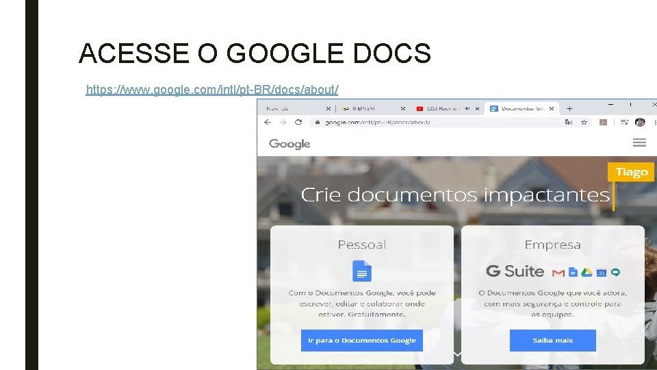 ACESSE O GOOGLE DOCS https: //www. google. com/intl/pt-BR/docs/about/ 