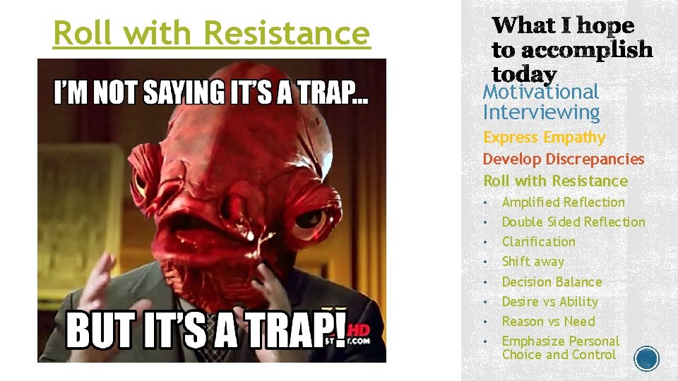 Roll with Resistance Motivational Interviewing Express Empathy Develop Discrepancies Roll with Resistance • • Roll with Resistance Motivational Interviewing Express Empathy Develop Discrepancies Roll with Resistance • •