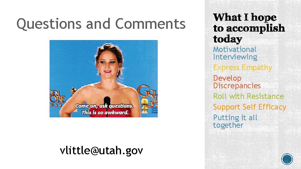 Questions and Comments Motivational Interviewing Express Empathy Develop Discrepancies Roll with Resistance Support Self Questions and Comments Motivational Interviewing Express Empathy Develop Discrepancies Roll with Resistance Support Self