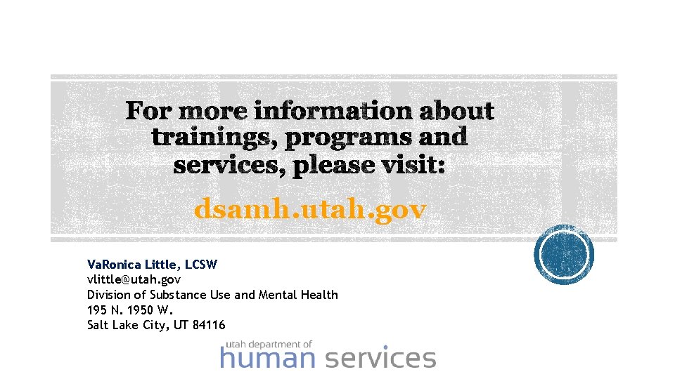 dsamh. utah. gov Va. Ronica Little, LCSW vlittle@utah. gov Division of Substance Use and dsamh. utah. gov Va. Ronica Little, LCSW vlittle@utah. gov Division of Substance Use and