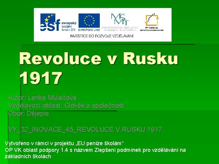 Revoluce v Rusku 1917 Autor: Lenka Mulačová Vzdělávací oblast: Člověk a společnost Obor: Dějepis