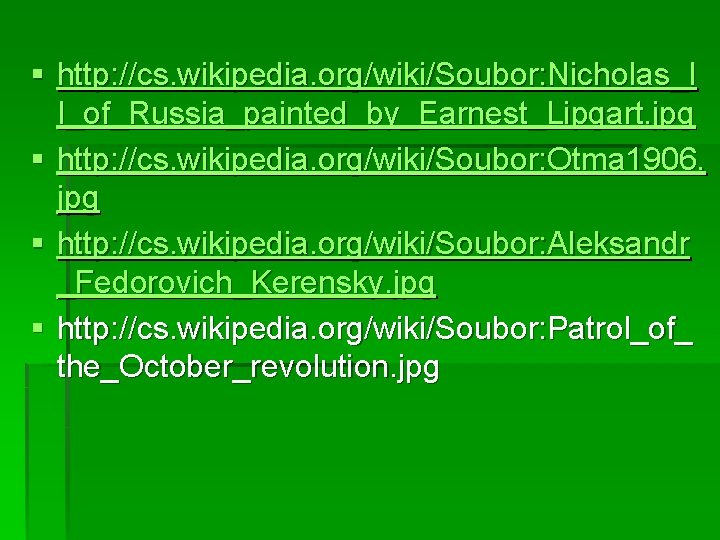 § http: //cs. wikipedia. org/wiki/Soubor: Nicholas_I I_of_Russia_painted_by_Earnest_Lipgart. jpg § http: //cs. wikipedia. org/wiki/Soubor: Otma