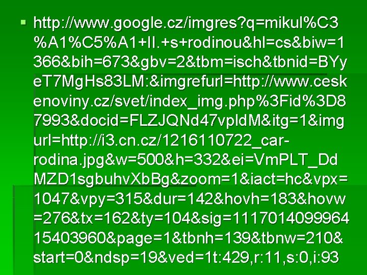 § http: //www. google. cz/imgres? q=mikul%C 3 %A 1%C 5%A 1+II. +s+rodinou&hl=cs&biw=1 366&bih=673&gbv=2&tbm=isch&tbnid=BYy e.