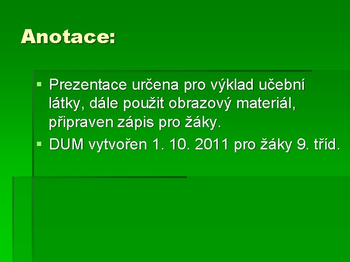 Anotace: § Prezentace určena pro výklad učební látky, dále použit obrazový materiál, připraven zápis