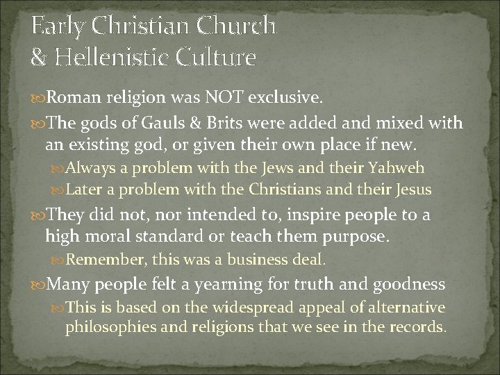 Early Christian Church & Hellenistic Culture Roman religion was NOT exclusive. The gods of