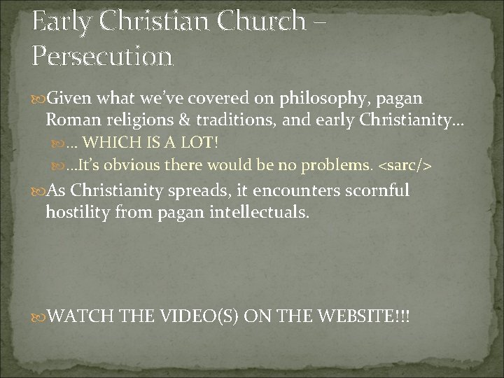 Early Christian Church – Persecution Given what we’ve covered on philosophy, pagan Roman religions