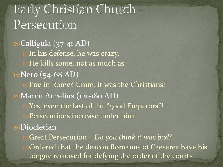 Early Christian Church – Persecution Calligula (37 -41 AD) In his defense, he was
