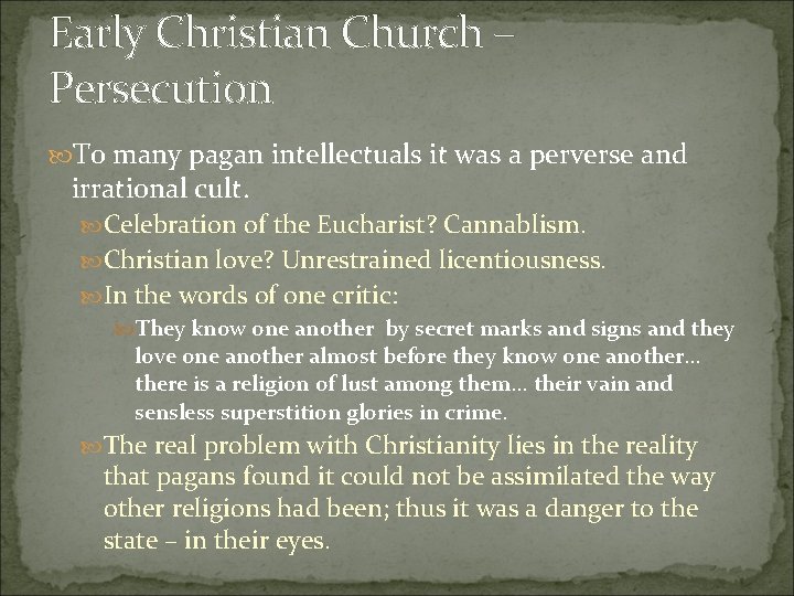 Early Christian Church – Persecution To many pagan intellectuals it was a perverse and