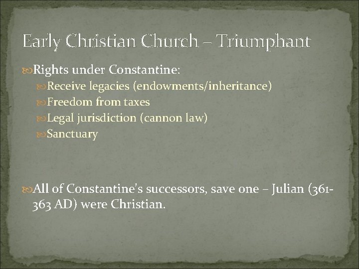 Early Christian Church – Triumphant Rights under Constantine: Receive legacies (endowments/inheritance) Freedom from taxes