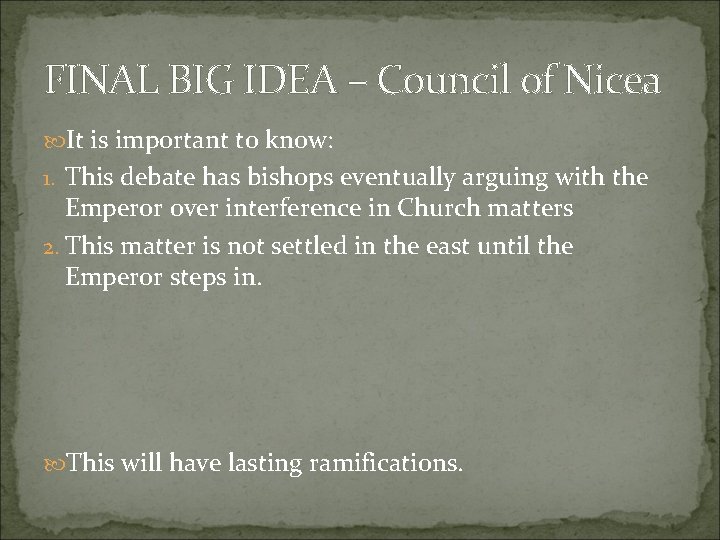 FINAL BIG IDEA – Council of Nicea It is important to know: 1. This