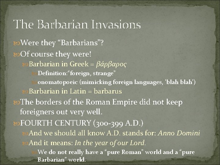 The Barbarian Invasions Were they “Barbarians”? Of course they were! Barbarian in Greek =