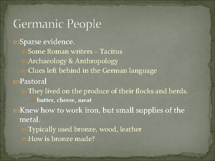 Germanic People Sparse evidence. Some Roman writers – Tacitus Archaeology & Anthropology Clues left