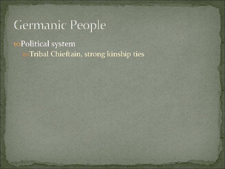 Germanic People Political system Tribal Chieftain, strong kinship ties 