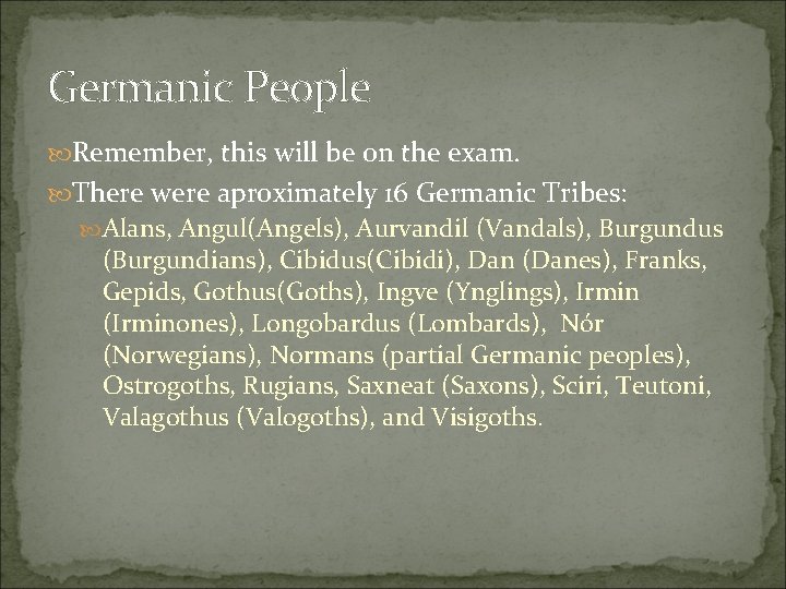 Germanic People Remember, this will be on the exam. There were aproximately 16 Germanic