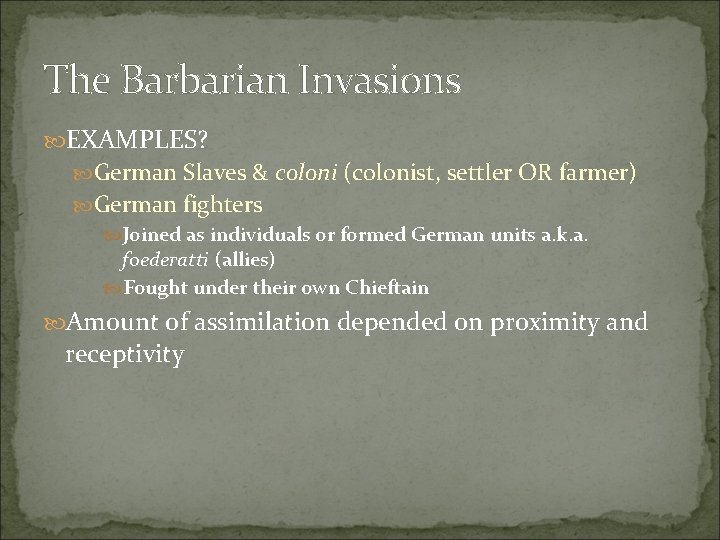 The Barbarian Invasions EXAMPLES? German Slaves & coloni (colonist, settler OR farmer) German fighters