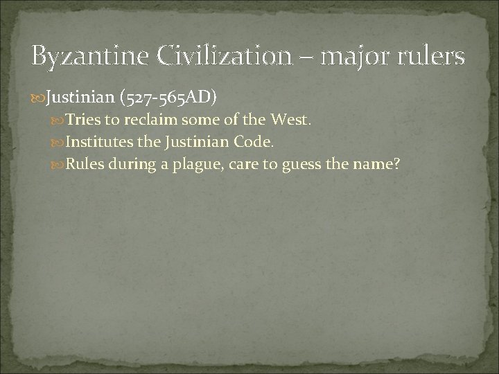 Byzantine Civilization – major rulers Justinian (527 -565 AD) Tries to reclaim some of
