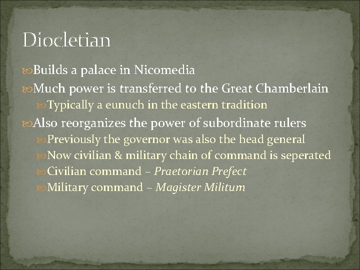 Diocletian Builds a palace in Nicomedia Much power is transferred to the Great Chamberlain