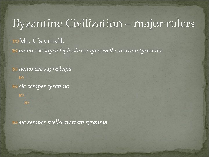 Byzantine Civilization – major rulers Mr. C’s email. nemo est supra legis sic semper