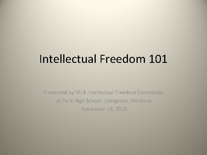 Intellectual Freedom 101 Presented by MLA Intellectual Freedom Committee at Park High School Livingston,