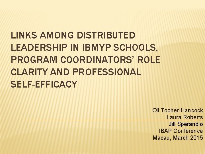 LINKS AMONG DISTRIBUTED LEADERSHIP IN IBMYP SCHOOLS, PROGRAM COORDINATORS’ ROLE CLARITY AND PROFESSIONAL SELF-EFFICACY