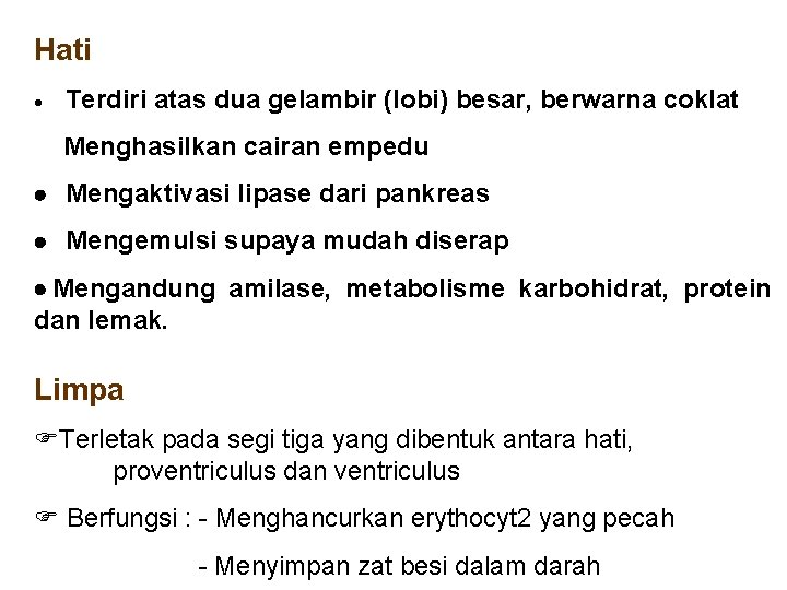 Hati · Terdiri atas dua gelambir (lobi) besar, berwarna coklat Menghasilkan cairan empedu ·