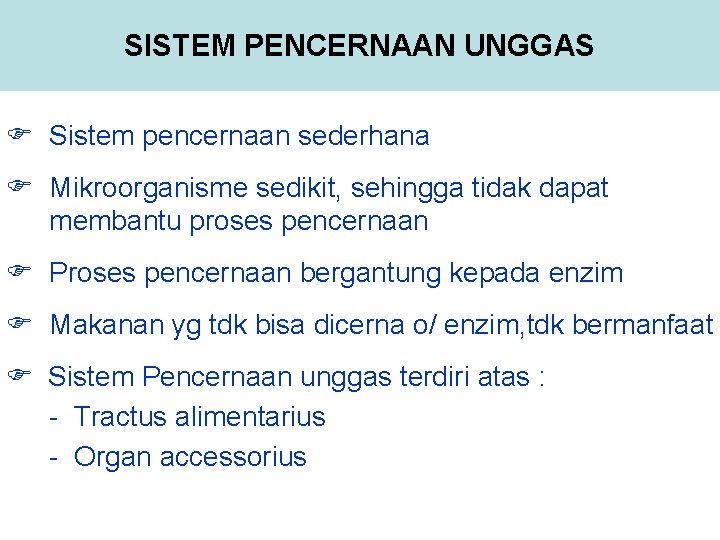 SISTEM PENCERNAAN UNGGAS Sistem pencernaan sederhana Mikroorganisme sedikit, sehingga tidak dapat membantu proses pencernaan