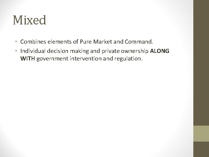 Mixed • Combines elements of Pure Market and Command. • Individual decision making and