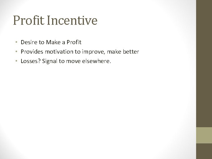 Profit Incentive • Desire to Make a Profit • Provides motivation to improve, make