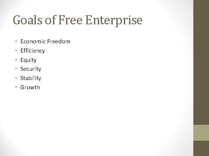 Goals of Free Enterprise • • • Economic Freedom Efficiency Equity Security Stability Growth Goals of Free Enterprise • • • Economic Freedom Efficiency Equity Security Stability Growth