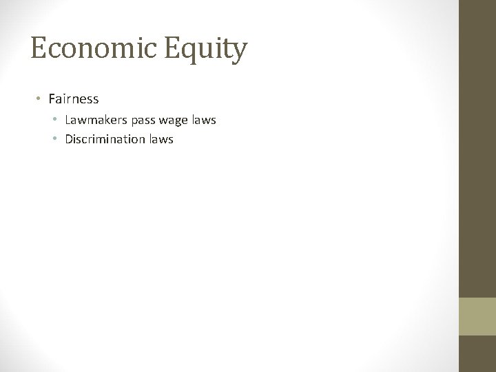 Economic Equity • Fairness • Lawmakers pass wage laws • Discrimination laws 