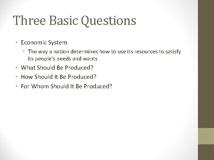 Three Basic Questions • Economic System • The way a nation determines how to