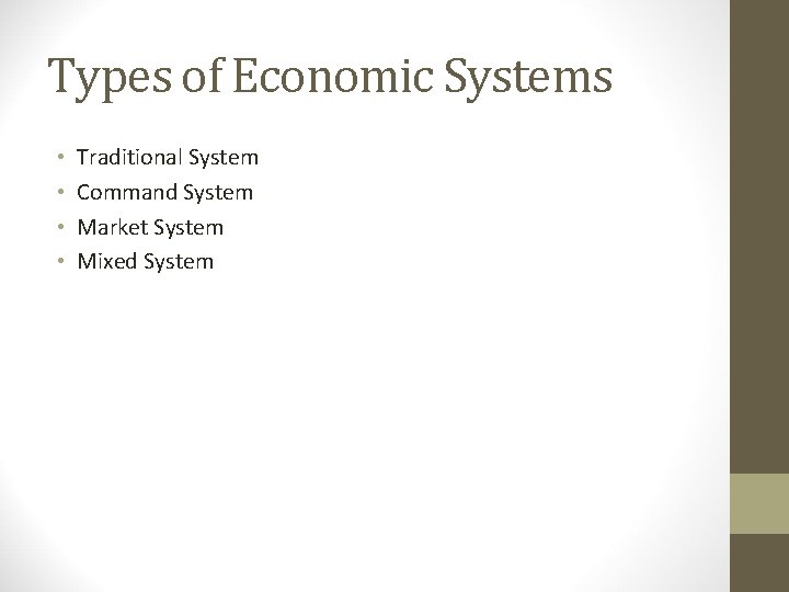Types of Economic Systems • • Traditional System Command System Market System Mixed System Types of Economic Systems • • Traditional System Command System Market System Mixed System