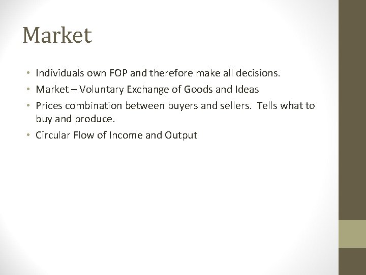 Market • Individuals own FOP and therefore make all decisions. • Market – Voluntary Market • Individuals own FOP and therefore make all decisions. • Market – Voluntary