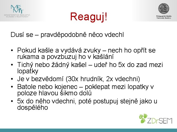 Reaguj! Dusí se – pravděpodobně něco vdechl • Pokud kašle a vydává zvuky –