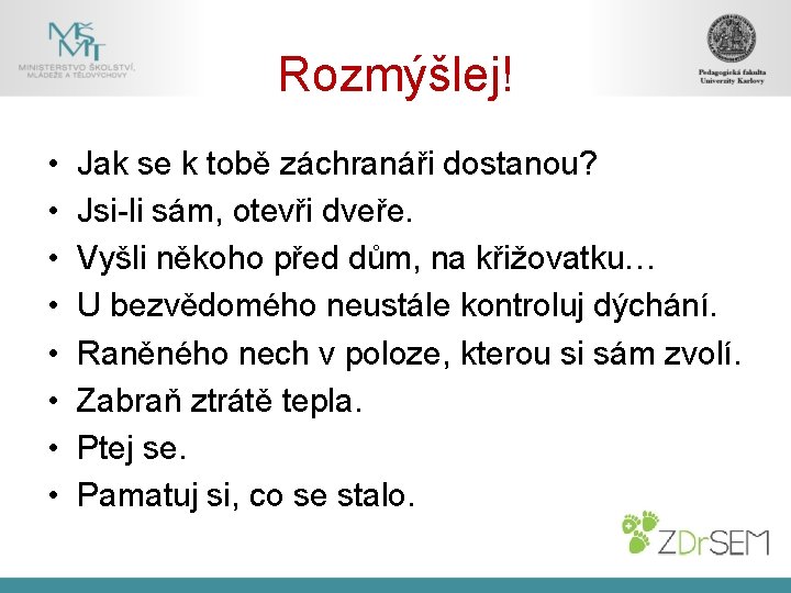 Rozmýšlej! • • Jak se k tobě záchranáři dostanou? Jsi-li sám, otevři dveře. Vyšli