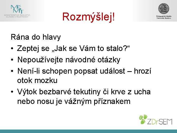 Rozmýšlej! Rána do hlavy • Zeptej se „Jak se Vám to stalo? “ •