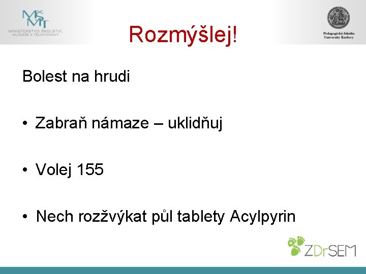 Rozmýšlej! Bolest na hrudi • Zabraň námaze – uklidňuj • Volej 155 • Nech