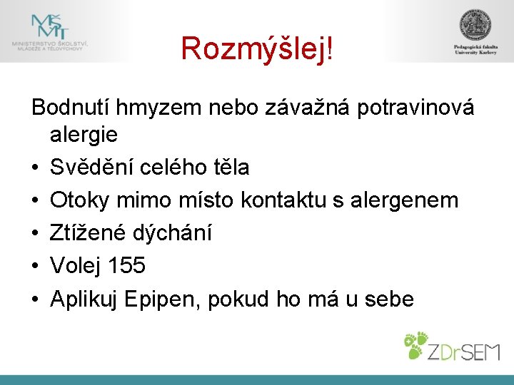 Rozmýšlej! Bodnutí hmyzem nebo závažná potravinová alergie • Svědění celého těla • Otoky mimo