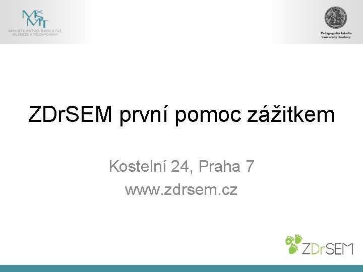 ZDr. SEM první pomoc zážitkem Kostelní 24, Praha 7 www. zdrsem. cz 