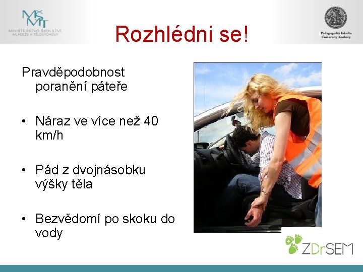 Rozhlédni se! Pravděpodobnost poranění páteře • Náraz ve více než 40 km/h • Pád