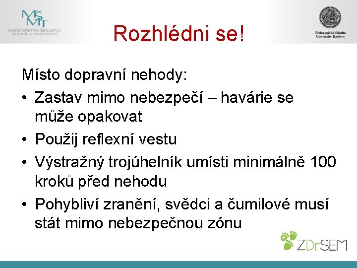 Rozhlédni se! Místo dopravní nehody: • Zastav mimo nebezpečí – havárie se může opakovat