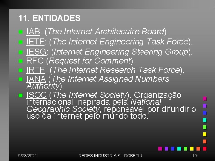 11. ENTIDADES n n n n IAB: (The Internet Architecutre Board). IETF: (The Internet