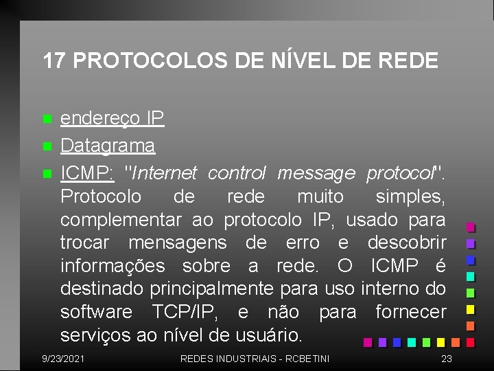 17 PROTOCOLOS DE NÍVEL DE REDE n n n endereço IP Datagrama ICMP: "Internet