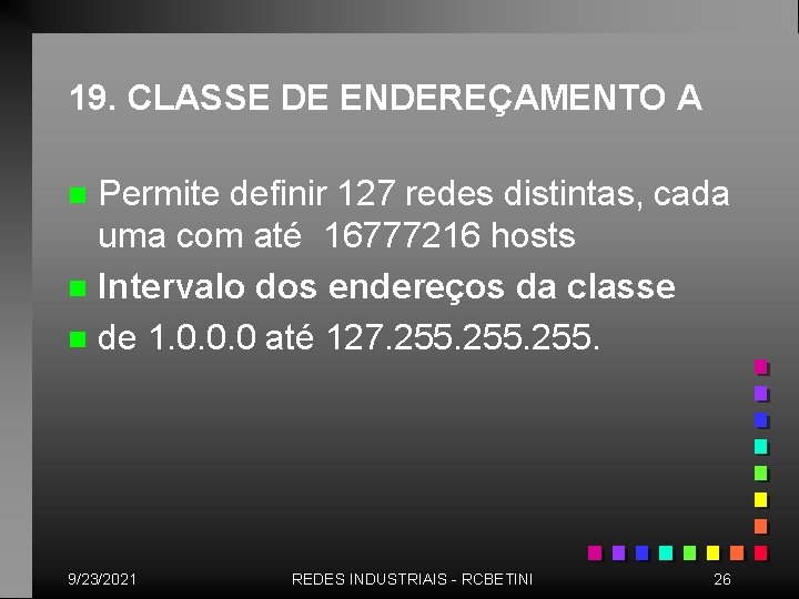 19. CLASSE DE ENDEREÇAMENTO A Permite definir 127 redes distintas, cada uma com até