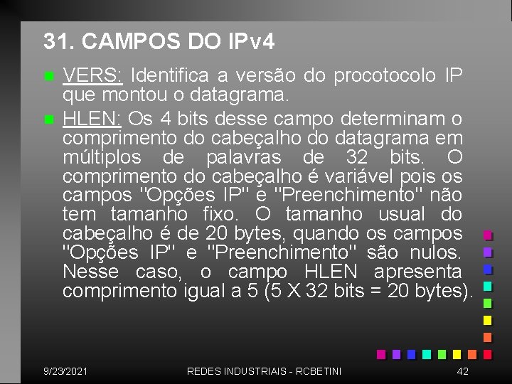 31. CAMPOS DO IPv 4 n n VERS: Identifica a versão do procotocolo IP