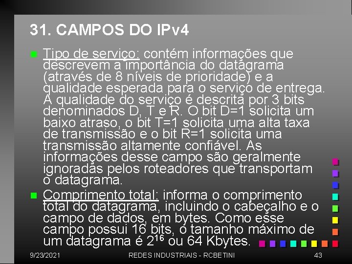 31. CAMPOS DO IPv 4 n n Tipo de serviço: contém informações que descrevem