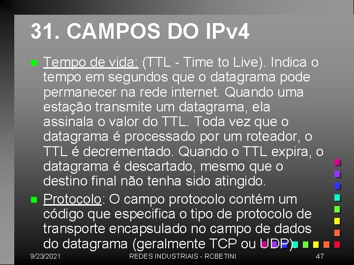 31. CAMPOS DO IPv 4 n n Tempo de vida: (TTL - Time to